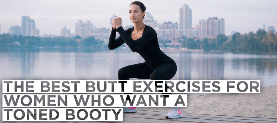 The Best Butt Exercises for Women Who Want a Toned Booty